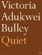 Victoria Adukwei Bulley - Quiet