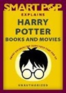 The Editors of Smart Pop, The Editors of Smart, The Editors of Smart - Smart Pop Explains Harry Potter Books and Movies