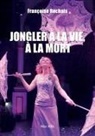 Rochais, Françoise Rochais - Jongler à la vie, à la mort