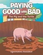 Ugochukwu Ikwuakor - Paying Good with Bad