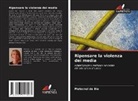 Pieternel de Bie - Ripensare la violenza dei media