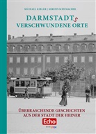 Michae Kibler, Michael Kibler, Kerstin Schumacher - Darmstadts verschwundene Orte