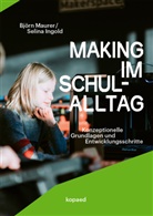Selina Ingold, Björn Maurer, Selin Ingold, Selina Ingold, Maurer, Maurer... - Making im Schulalltag