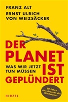Fran Alt, Franz Alt, Ernst Ulrich von Weizsäcker - Der Planet ist geplündert. Was wir jetzt tun müssen.
