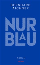 Bernhard Aichner - Nur Blau
