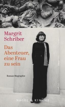 Margrit Schriber - Das Abenteuer, eine Frau zu sein - Autobiografie