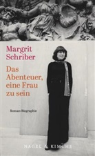 Margrit Schriber - Das Abenteuer, eine Frau zu sein
