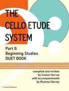 Cassia Harvey, Myanna Harvey - The Cello Etude System, Part 0; Beginning Studies, Duet Book