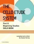 Cassia Harvey - The Cello Etude System, Part 0; Beginning Studies, Solo Book