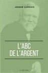 Andrew Carnegie - L'ABC de l'Argent