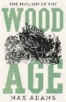 Max Adams, Adams Max - Museum of the Wood Age