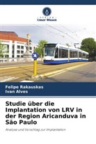 Ivan Alves, Felip Rakauskas, Felipe Rakauskas - Studie über die Implantation von LRV in der Region Aricanduva in São Paulo