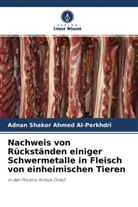 Adnan Shakor Ahmed Al-Perkhdri - Nachweis von Rückständen einiger Schwermetalle in Fleisch von einheimischen Tieren