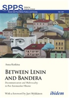 Anna Kutkina, Juri Mykkänen, Andrea Umland, Andreas Umland - Between Lenin and Bandera