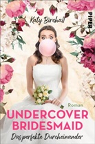 Katy Birchall - Undercover Bridesmaid - Das perfekte Durcheinander