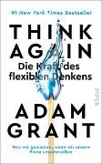 Adam Grant - Think Again - Die Kraft des flexiblen Denkens - Was wir gewinnen, wenn wir unsere Pläne umschmeißen
