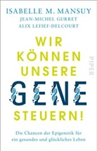 Jean-Miche Gurret, Jean-Michel Gurret, Lef, Lefief-Delc, Alix Lefief-Delcourt, Isabelle Mansuy... - Wir können unsere Gene steuern!