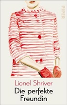 Lionel Shriver - Die perfekte Freundin