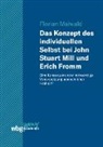 Florian Maiwald, Florian (Mag.) Maiwald - Das Konzept des individuellen Selbst bei John Stuart Mill und Erich Fromm