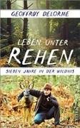 Geoffroy Delorme - Leben unter Rehen - Sieben Jahre in der Wildnis | Der Bestseller aus Frankreich: Wie ein Mann bei den Tieren des Waldes überlebt