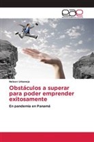 Nelson Urbaneja - Obstáculos a superar para poder emprender exitosamente