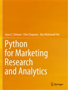 Chri Chapman, Chris Chapman, Elea McDonne Feit, Elea McDonnell Feit, Jason Schwarz, Jason S Schwarz... - Python for Marketing Research and Analytics