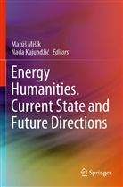 Nada Kujund¿i¿, Kujundzic, Kujundzic, Nada Kujundzic, Matú¿ Mi¿ík, Matú Misík... - Energy Humanities. Current State and Future Directions