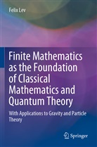 Felix Lev - Finite Mathematics as the Foundation of Classical Mathematics and Quantum Theory