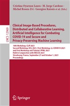 Shadi Albarqouni, Spyridon Bakas, M. Jorge Cardoso, Yufei Chen, Klaus Drechsler, Marius Erdt... - Clinical Image-Based Procedures, Distributed and Collaborative Learning, Artificial Intelligence for Combating COVID-19 and Secure and Privacy-Preserving Machine Learning