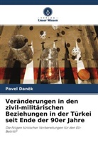 Pavel Dan¿k, Pavel Danek - Veränderungen in den zivil-militärischen Beziehungen in der Türkei seit Ende der 90er Jahre