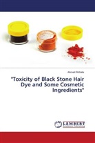 Ahmed Shihata - "Toxicity of Black Stone Hair Dye and Some Cosmetic Ingredients"