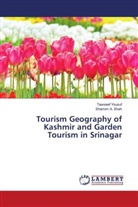 Shamim A. Shah, Tawseef Yousuf - Tourism Geography of Kashmir and Garden Tourism in Srinagar