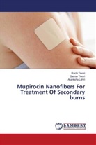 Akanksha Lahiri, Gaurav Tiwari, Ruchi Tiwari - Mupirocin Nanofibers For Treatment Of Secondary burns