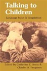 C. Ferguson, Catherine E. Snow, Catherine E. Snow - Talking to Children