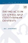 Karl Leslie Armstrong, Chris Keith - Dating Acts in its Jewish and Greco-Roman Contexts