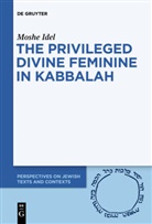 Moshe Idel - The Privileged Divine Feminine in Kabbalah
