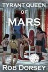 Rob Dorsey - Tyrant Queen of Mars