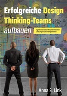 Anna S Link, Anna S. Link - Erfolgreiche Design Thinking-Teams aufbauen