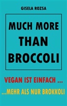 Gisela Rozsa - MUCH MORE THAN BROCCOLI