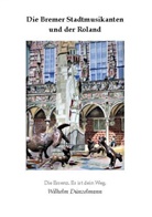 Wilhelm Dünzelmann - Die Bremer Stadtmusikanten und der Roland.