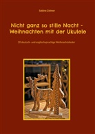Sabine Zelmer - Nicht ganz so stille Nacht - Weihnachten mit der Ukulele