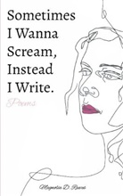 Magnolia D. Reeves - Sometimes I Wanna Scream, Instead I Write.