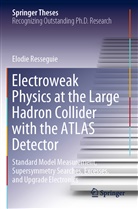Elodie Resseguie - Electroweak Physics at the Large Hadron Collider with the ATLAS Detector