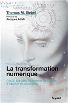 Thomas M. Siebel, Siebel-t - La transformation numérique : cloud, big data, IA, Internet des objets : s'adapter ou disparaître