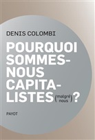 Denis Colombi - Pourquoi sommes-nous capitalistes (malgré nous) ? : dans la fabrique de l'homo oeconomicus