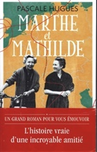 Pascale Hugues - Marthe et Mathilde : l'histoire vraie d'une incroyable amitié, 1902-2001