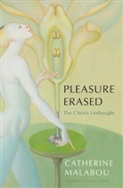 MALABOU, C Malabou, Catherine Malabou, Carolyn Shread - Pleasure Erased: The Clitoris Unthought