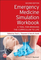 Sara B. Scott, Tl Thoureen, Traci L. Thoureen, Traci L. Scott Thoureen, B Scott, Traci L Thoureen... - Emergency Medicine Simulation Workbook
