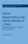Katherine Marcar, Katherine (University of Otago Marcar, Katie Marcar, Katie (University of Otago Marcar - Divine Regeneration and Ethnic Identity in 1 Peter