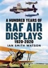 SMITH WATSON IAN, Ian Smith Watson - A Hundred Years of the RAF Air Display